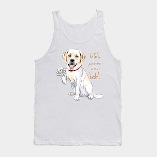 Life Is Justs Better With A Lab! For Labrador Retriever dog lovers! Tank Top